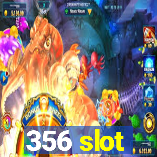 356 slot
